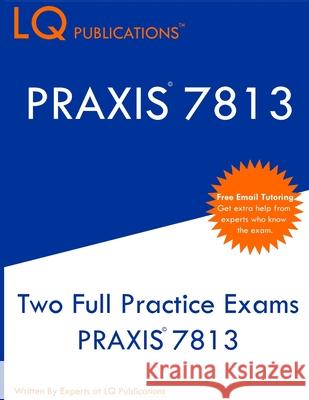 Praxis 7813: Two Full Practice Exams PRAXIS 7813 Lq Publications 9781647689728 Lq Pubications