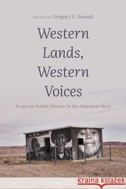 Western Lands, Western Voices: Essays on Public History in the American West Gregory E. Smoak 9781647690366 University of Utah Press