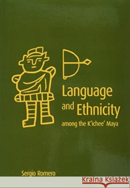 Language and Ethnicity Among the K'Ichee' Maya Sergio Romero 9781647690373