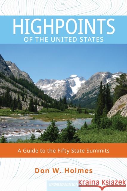 Highpoints of the United States: A Guide to the Fifty State Summits Don Holmes 9781647691417 University of Utah Press,U.S.