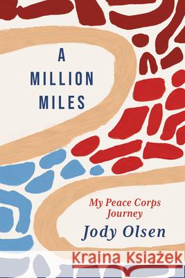 A Million Miles: My Peace Corps Journey Jody Olsen 9781647691974