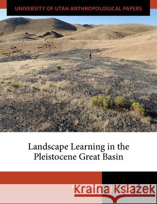 Landscape Learning in the Pleistocene Great Basin David B. Hunt 9781647692087 University of Utah Press