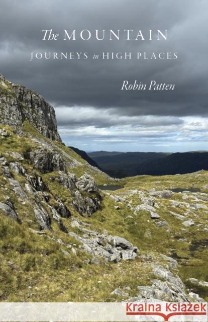 The Mountain: Journeys in High Places Robin Patten 9781647692261 University of Utah Press