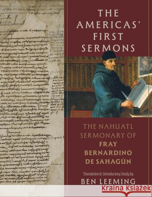 The Americas' First Sermons: The Nahuatl Sermonary of Fray Bernardino de Sahag?n Bernardino de Sahagun 9781647692551