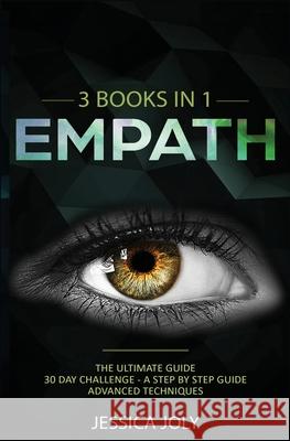 Empath: 3 Books in 1 - the Ultimate Guide + 30 Day Challenge - a Step by Step Guide + Advanced Techniques Jessica Joly 9781647710521