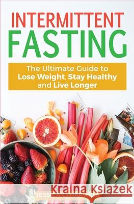 Intermittent fasting: The Ultimate Guide to lose weight, stay healthy and live longer Jessica C. Harwell 9781647710552 Nelly B.L. International Consulting Ltd.