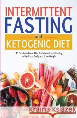 Ketogenic diet & Intermittent fasting: 30 Day keto meal plan for intermittent fasting to heal your body & lose weight Jessica C. Harwell 9781647710576 Nelly B.L. International Consulting Ltd.