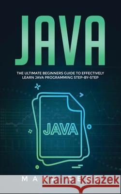 Java: The ultimate beginners guide to effectively learn Java programming step-by-step Mark Reed 9781647710835 Publishing Factory LLC