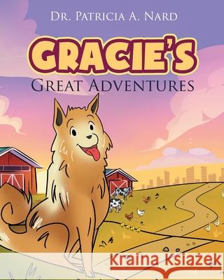 Gracie's Great Adventures Patricia A Nard 9781647730116 Trilogy Christian Publishing