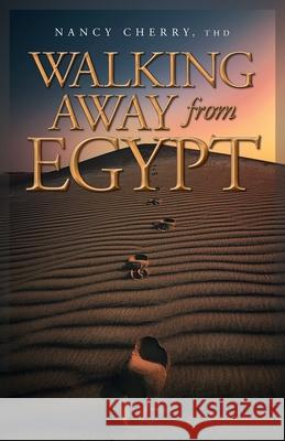 Walking Away from Egypt Nancy Cherry 9781647730420 Trilogy Christian Publishing