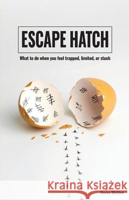 Escape Hatch: What to do when you feel trapped, limited, or stuck Donna Whitten 9781647730901 Trilogy Christian Publishing