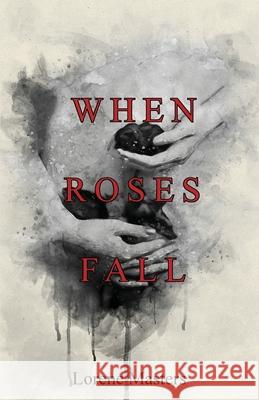 When Roses Fall Lorene Masters 9781647731205