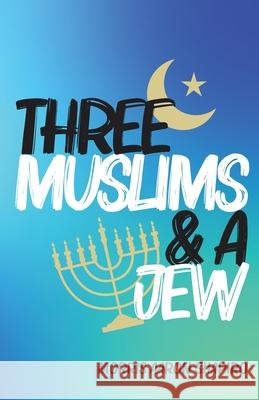 Three Muslims & A Jew Morris Aaron Shapiro 9781647731489