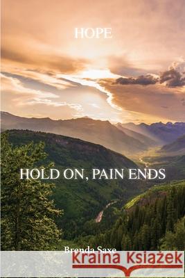 Hope: Hold On, Pain Ends Brenda Saxe 9781647731748