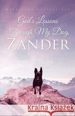 God's Lessons Through My Dog, Zander Merrilynn Butterfield 9781647732677