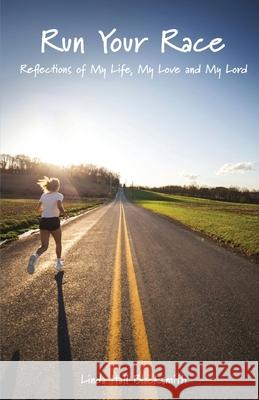 Run Your Race: Reflections of My Life, My Love and My Lord Linda Hall Blacksmith 9781647732691 Trilogy Christian Publishing