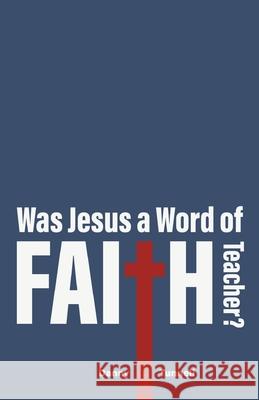 Was Jesus a Word of Faith Teacher? Danny Tunnell 9781647733308