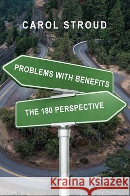 Problems with Benefits: The 180 Perspective Carol Stroud 9781647733384