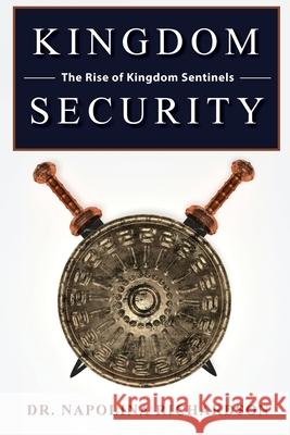 Kingdom Security and the Rise of Kingdom Sentinels Napolina Richardson 9781647733520 Trilogy Christian Publishing