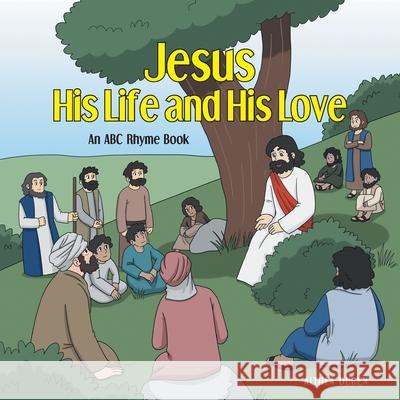 Jesus, His Life and His Love: An ABC Rhyme Book Althea Duren 9781647734329