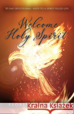 Welcome Holy Spirit: 50 Day Devotional--Path to a Spirit Filled Life Florence P Bullis 9781647735661