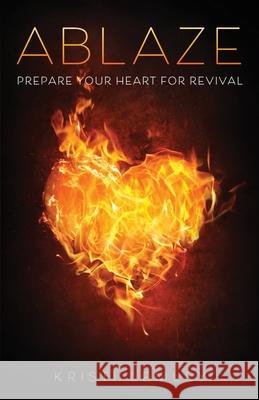 Ablaze: Prepare Your Heart for Revival Kristi Lemley 9781647735685 Trilogy Christian Publishing
