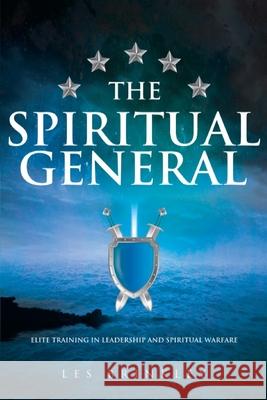 The Spiritual General: Elite Training in Leadership and Spiritual Warfare Les Brinkley 9781647735746