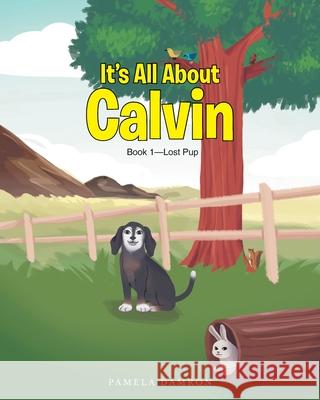 It's All About Calvin: Book 1-Lost Pup Pamela Damron 9781647736149 Trilogy Christian Publishing