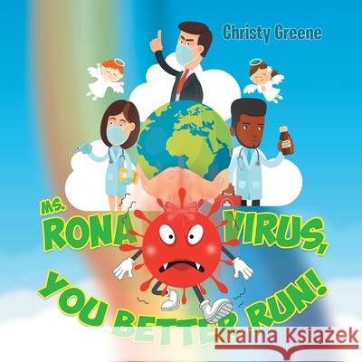 Ms. Rona Virus, You Better Run! Christy Greene 9781647736224 Trilogy Christian Publishing