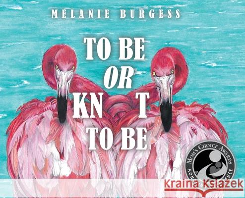 To Be or Knot To Be Melanie Burgess 9781647736330 Trilogy Christian Publishing