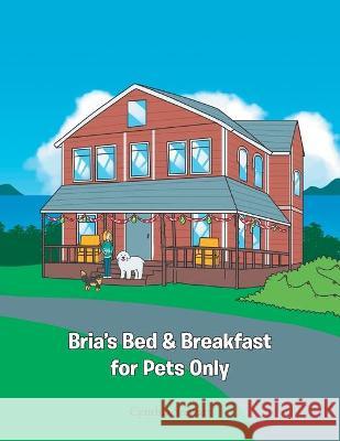 Bria's Bed & Breakfast for Pets Only Cynthia Stewart 9781647737245 Trilogy Christian Publishing