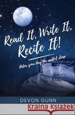 Read It, Write It, Recite It!: Detox your day for restful sleep Devon Gunn   9781647737900 Trilogy Christian Publishing