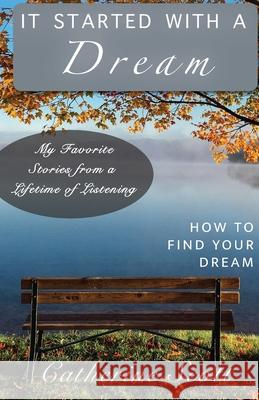It Started with a Dream: How to Find Your Dream Catherine Scott 9781647738112 Trilogy Christian Publishing