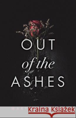 Out of the Ashes Mary Shoffner 9781647738211 Trilogy Christian Publishing