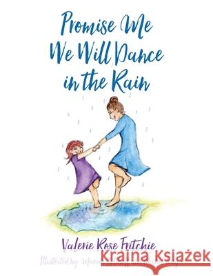 Promise Me We Will Dance in the Rain Valerie Rose Fritchie, Mariah Kolthoff, Rachel Terry 9781647739232