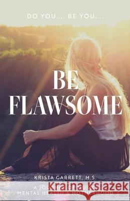 Do You... Be You... Be Flawsome: A Journey of Music, Mental Health & Motherhood Krista Garrett 9781647739898