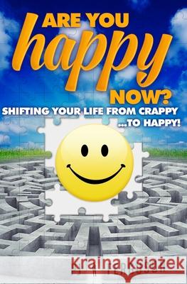 Are You Happy Now?: Shifting Your Life From Crappy ...to Happy! Pj Ferguson 9781647750435 Independent Publisher