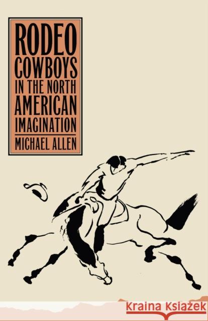 Rodeo Cowboys in the North American Imagination Michael Allen 9781647790288 University of Nevada Press