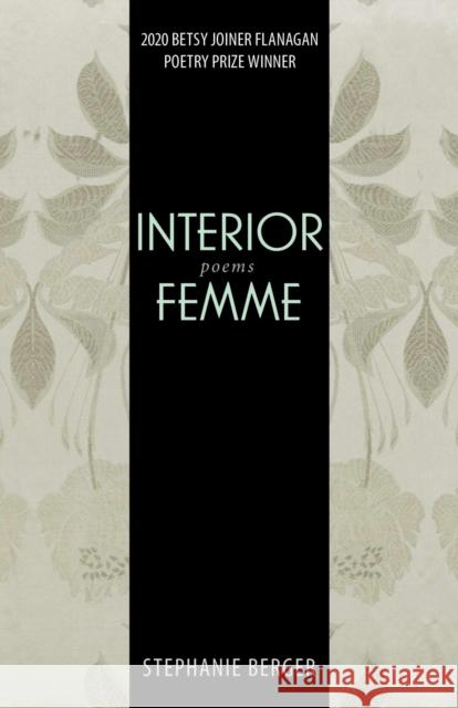 Interior Femme: Poems Berger, Stephanie 9781647790387 University of Nevada Press