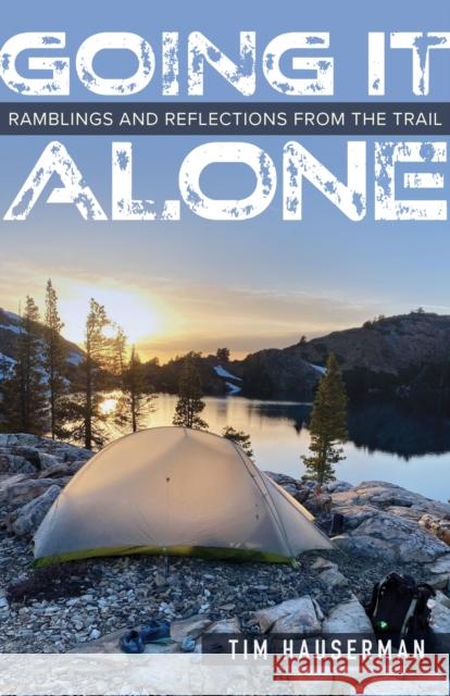 Going It Alone: Ramblings and Reflections from the Trail Hauserman, Tim 9781647790653