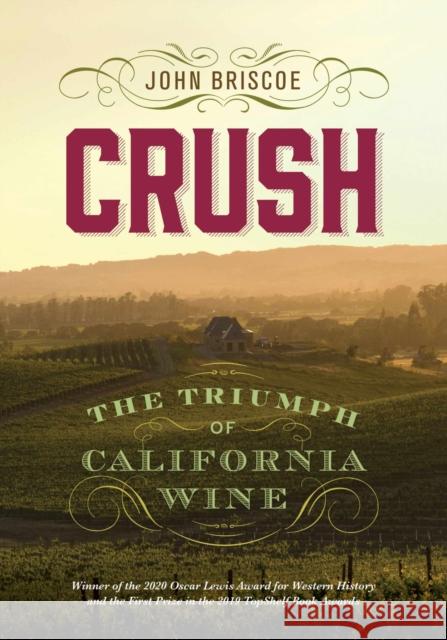 Crush: The Triumph of California Wine John Briscoe 9781647790684