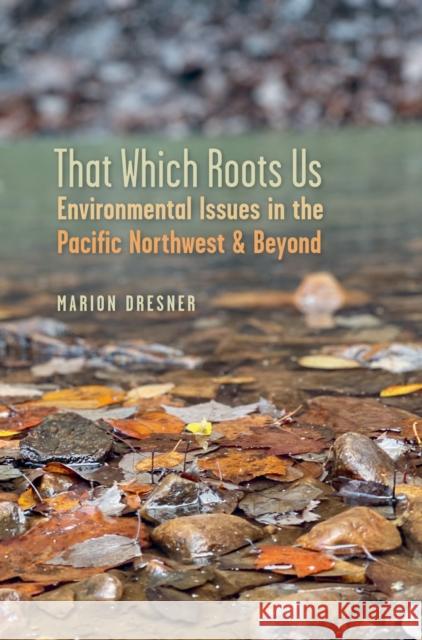 That Which Roots Us Marion Dresner 9781647791124 University of Nevada Press