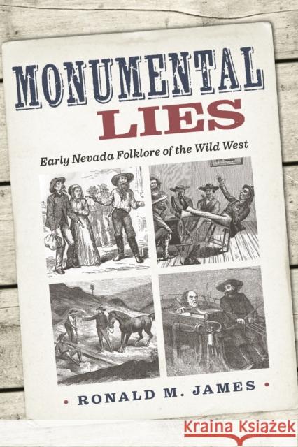 Monumental Lies – Early Nevada Folklore of the Wild West Ronald M. James 9781647791162 