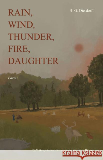 Rain, Wind, Thunder, Fire, Daughter: Poems H. G. Dierdorff 9781647791711 University of Nevada Press