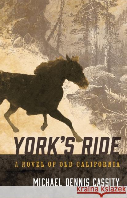 York's Ride: A Novel of Old California Michael Dennis Cassity 9781647791834 University of Nevada Press