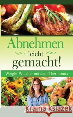 Abnehmen leicht gemacht! Nach Punkten kochen mit dem Thermomix Anna Korte 9781647802301 Akt Verlag