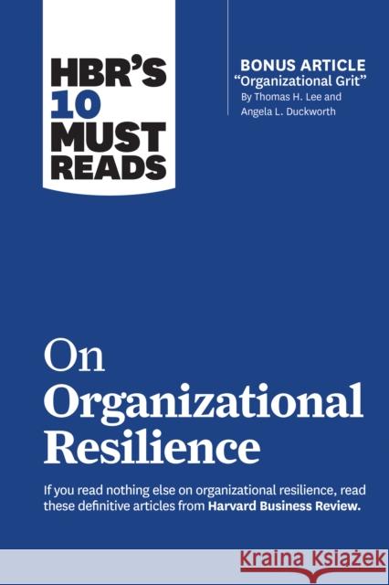 Hbr's 10 Must Reads on Organizational Resilience (with Bonus Article Organizational Grit by Thomas H. Lee and Angela L. Duckworth) Review, Harvard Business 9781647820688 Harvard Business Review Press