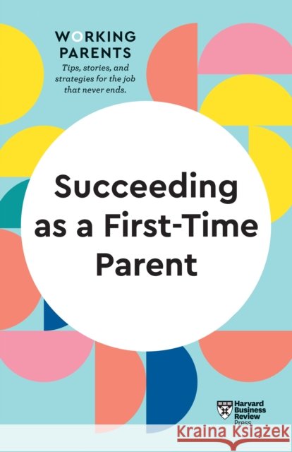 Succeeding as a First-Time Parent (HBR Working Parents Series) Review, Harvard Business 9781647822064