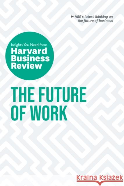 The Future of Work: The Insights You Need from Harvard Business Review Harvard Business Review 9781647822286 Harvard Business Review Press