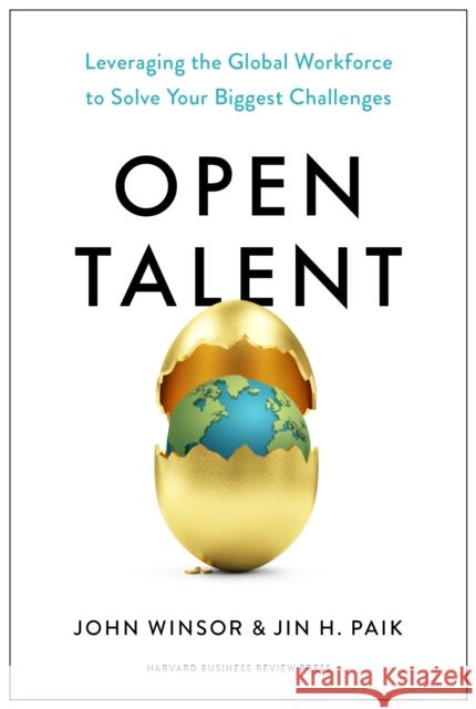 Open Talent: Leveraging the Global Workforce to Solve Your Biggest Challenges Jin H. Paik 9781647823887 Harvard Business Review Press